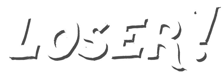 Loser!